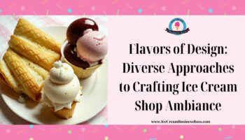 Flavors of Design: Diverse Approaches to Crafting Ice Cream Shop Ambiance