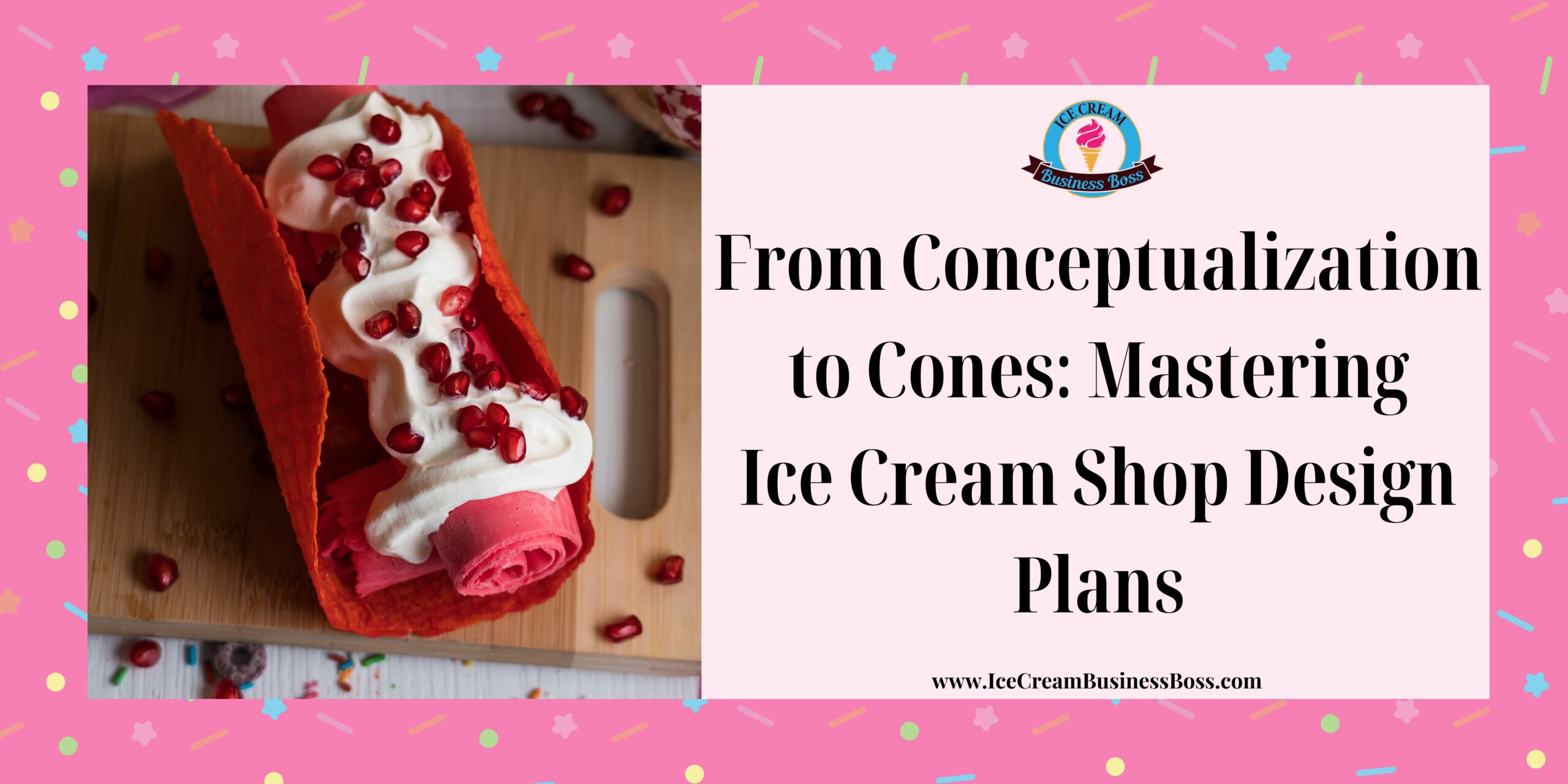 From Conceptualization To Cones Mastering Ice Cream Shop Design Plans Ice Cream Business Boss