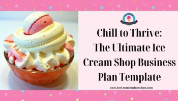 Chill to Thrive: The Ultimate Ice Cream Shop Business Plan Template