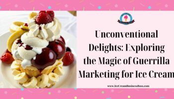 Unconventional Delights: Exploring the Magic of Guerrilla Marketing for Ice Cream