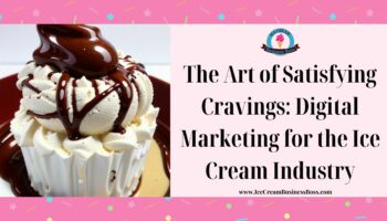 The Art of Satisfying Cravings: Digital Marketing for the Ice Cream Industry