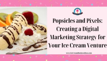 Popsicles and Pixels: Creating a Digital Marketing Strategy for Your Ice Cream Venture