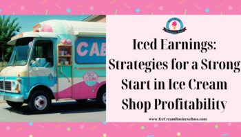 Iced Earnings: Strategies for a Strong Start in Ice Cream Shop Profitability