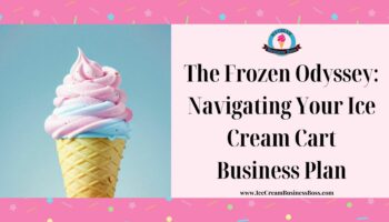 The Frozen Odyssey: Navigating Your Ice Cream Cart Business Plan