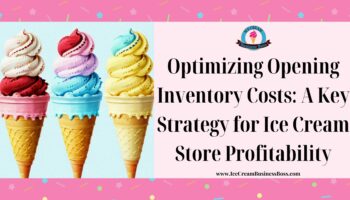 Optimizing Opening Inventory Costs: A Key Strategy for Ice Cream Store Profitability