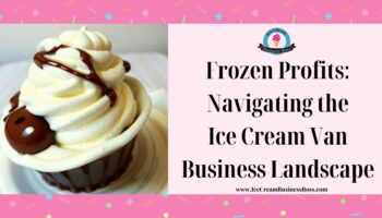 Frozen Profits: Navigating the Ice Cream Van Business Landscape