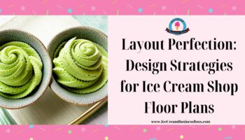 Layout Perfection: Design Strategies for Ice Cream Shop Floor Plans
