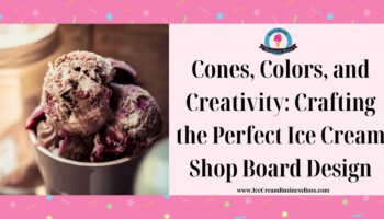 Cones, Colors, and Creativity: Crafting the Perfect Ice Cream Shop Board Design