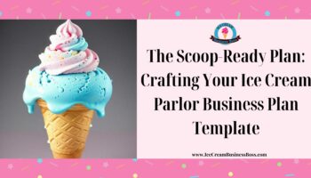 The Scoop-Ready Plan: Crafting Your Ice Cream Parlor Business Plan Template
