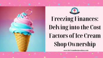 Freezing Finances: Delving into the Cost Factors of Ice Cream Shop Ownership