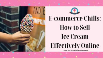E-commerce Chills: How to Sell Ice Cream Effectively Online