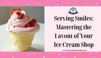 Serving Smiles: Mastering the Layout of Your Ice Cream Shop