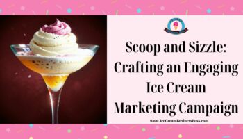 Scoop and Sizzle: Crafting an Engaging Ice Cream Marketing Campaign