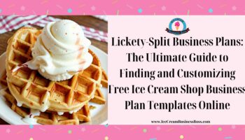 Lickety-Split Business Plans: The Ultimate Guide to Finding and Customizing Free Ice Cream Shop Business Plan Templates Online