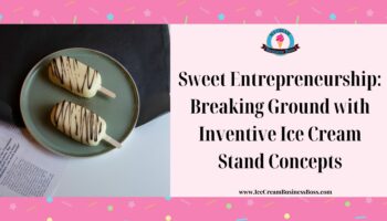 Sweet Entrepreneurship: Breaking Ground with Inventive Ice Cream Stand Concepts