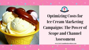 Optimizing Costs for Ice Cream Marketing Campaigns: The Power of Scope and Channel Assessment