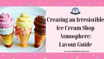 Creating an Irresistible Ice Cream Shop Atmosphere: Layout Guide