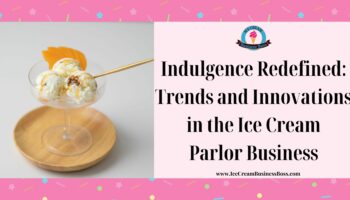 Indulgence Redefined: Trends and Innovations in the Ice Cream Parlor Business