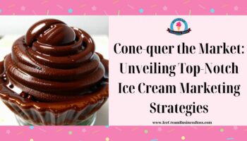 Cone-quer the Market: Unveiling Top-Notch Ice Cream Marketing Strategies
