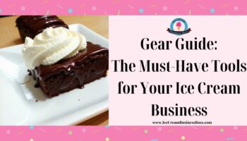 Gear Guide: The Must-Have Tools for Your Ice Cream Business
