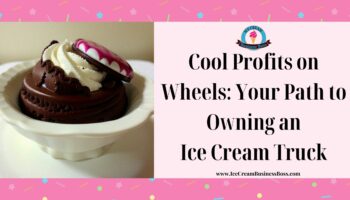 Cool Profits on Wheels: Your Path to Owning an Ice Cream Truck