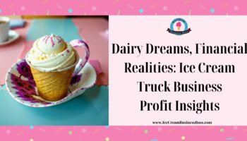 Dairy Dreams, Financial Realities: Ice Cream Truck Business Profit Insights