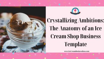 Crystallizing Ambitions: The Anatomy of an Ice Cream Shop Business Template
