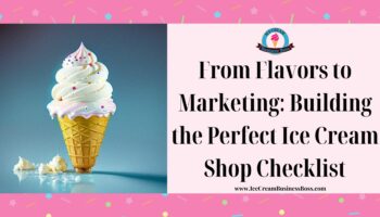 From Flavors to Marketing: Building the Perfect Ice Cream Shop Checklist