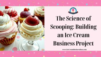 The Science of Scooping: Building an Ice Cream Business Project