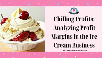 Chilling Profits: Analyzing Profit Margins in the Ice Cream Business