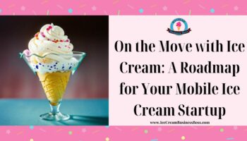 On the Move with Ice Cream: A Roadmap for Your Mobile Ice Cream Startup