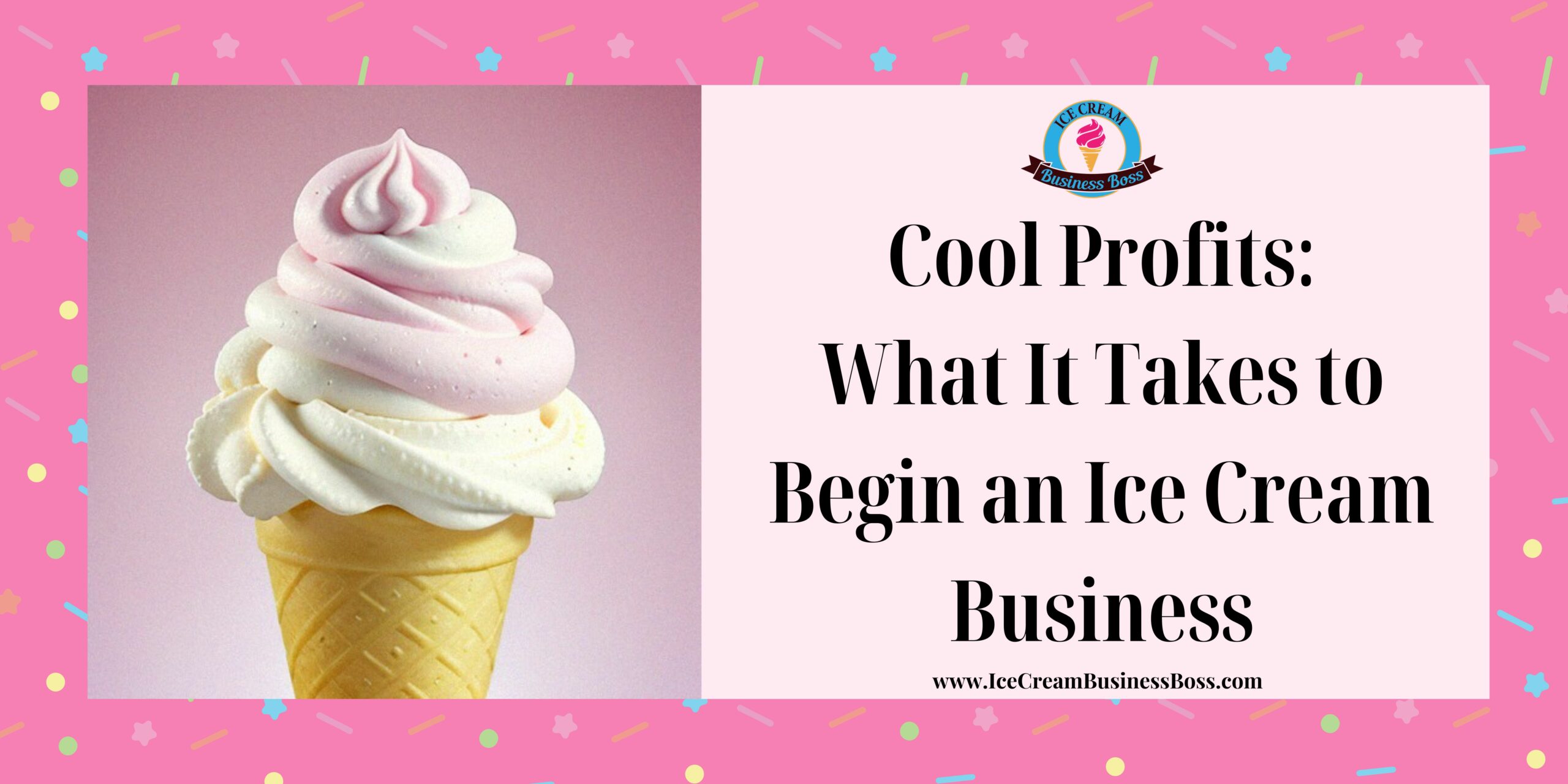 Cool Profits: What It Takes To Begin An Ice Cream Business - Ice Cream ...