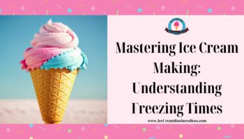 Mastering Ice Cream Making: Understanding Freezing Times