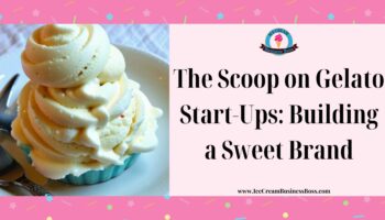 The Scoop on Gelato Start-Ups: Building a Sweet Brand