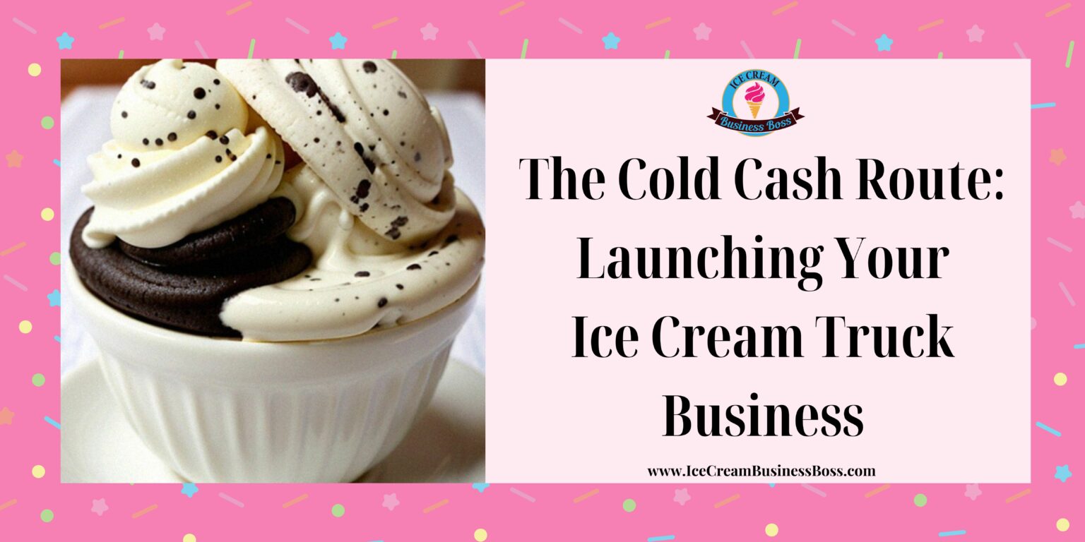 The Cold Cash Route Launching Your Ice Cream Truck Business Ice