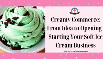Creamy Commerce: From Idea to Opening – Starting Your Soft Ice Cream Business