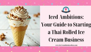 Iced Ambitions: Your Guide to Starting a Thai Rolled Ice Cream Business