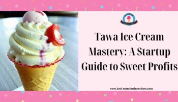 Tawa Ice Cream Mastery: A Startup Guide to Sweet Profits