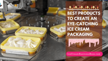 Best Products to Create an Eye-Catching Ice Cream Packaging