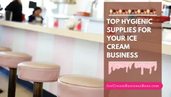 Top Hygienic Supplies for Your Ice Cream Business