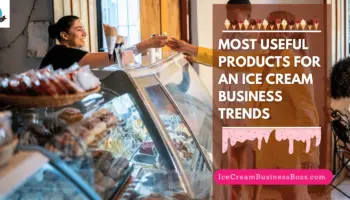 Most Useful Products for Ice Cream Business Trends