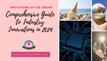 The Future of Ice Cream: Comprehensive Guide to Industry Innovations in 2024